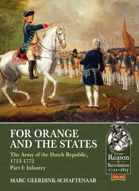 Book cover of: For Orange and the States: The Army of the Dutch Republic, 1713-1772. By: Marc Geerdink-Schaftenaar