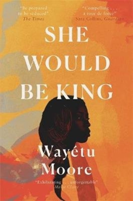 Book cover of: She Would Be King. By: Wayétu Moore