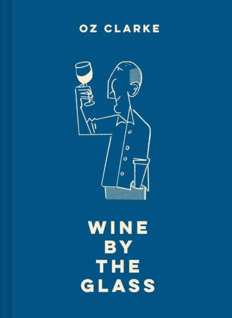 Book cover of: Oz Clarke Wine by the Glass. By: Oz Clarke