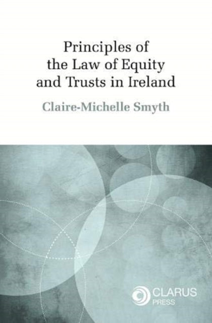 Book cover of: Principles of the Law of Equity and Trusts in Ireland. By: Claire-Michelle Smyth