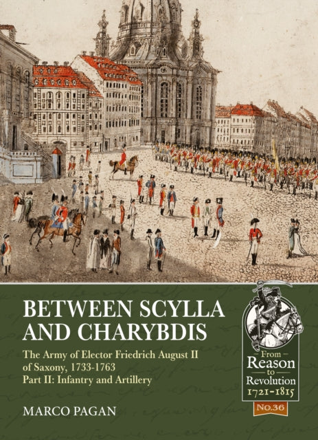 Book cover of: Between Scylla and Charybdis - The Army of Elector Frederich August II of Saxony, 1733-1763. By: Marco Pagan
