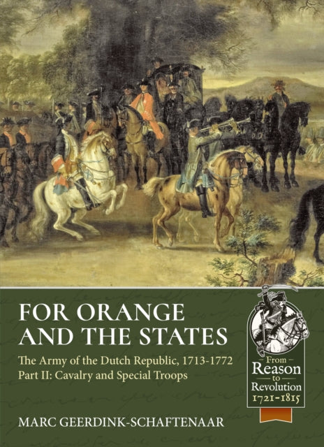 Book cover of: For Orange and the States: The Army of the Dutch Republic, 1713-1772. By: Marc Geerdink-Schaftenaar