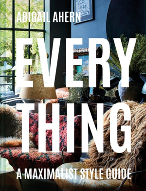 Everything, A Maximalist Style Guide