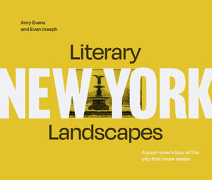 Literary Landscapes: New York, A Book-Lover’s Tour of the City That Never Sleeps