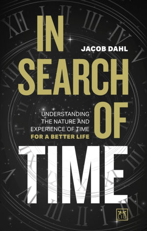 In Search of Time, Understanding the nature and experience of time for a better life