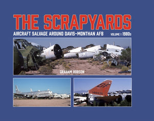 Scrapyards: Aircraft Salvage Around Davis-Monthan AFB – Volume 1 1980s
