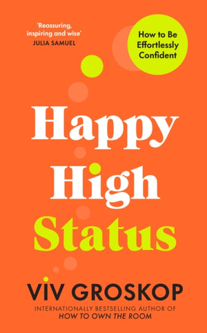 Happy High Status, How to Build an Inner Confidence That Lasts
