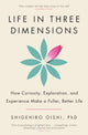Life in Three Dimensions, How Curiosity, Exploration and Experience Make a Fuller, Better Life 9781911709527 Shigehiro Oishi