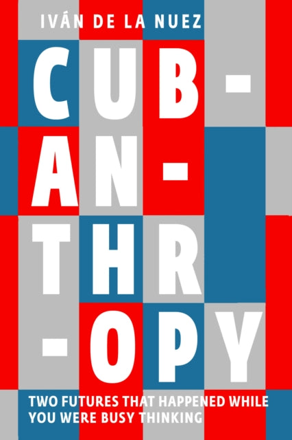 Book cover of: Cubanthropy. By: Ivan De La Nuez