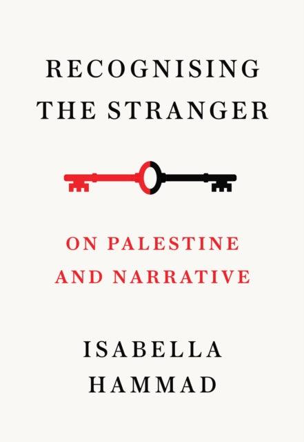 Recognising the Stranger, On Palestine and Narrative 9781911717379 Isabella Hammad