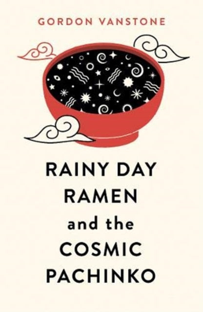 Book cover of: Rainy Day Ramen and the Cosmic Pachinko. By: Gordon Vanstone