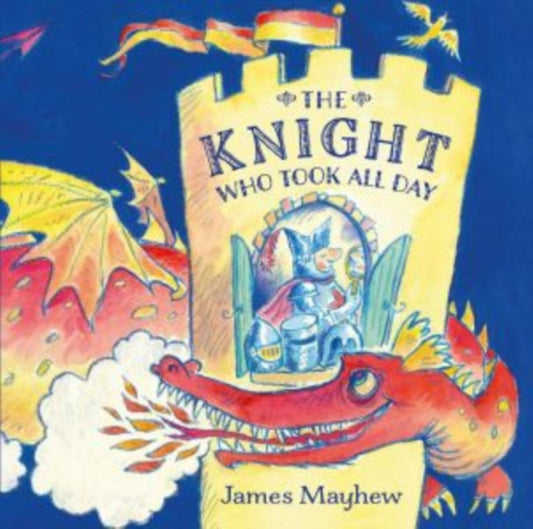 Book cover of: Knight Who Took All Day. By: James Mayhew