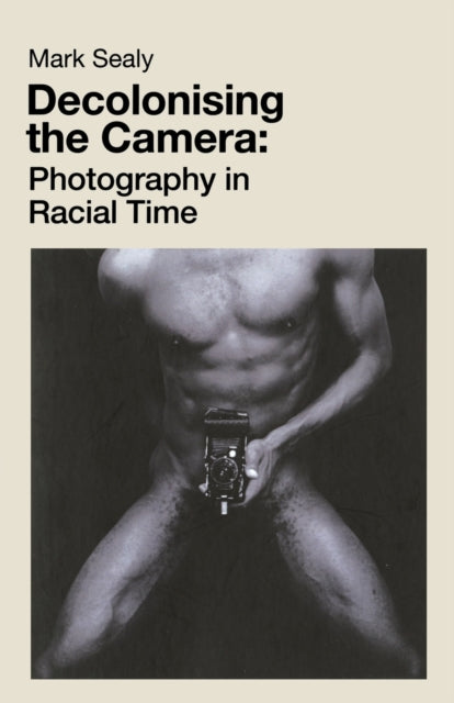 Book cover of: Decolonising the Camera. By: Mark Sealy