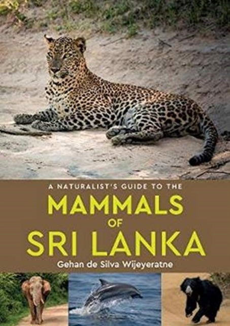 Book cover of: Naturalist's Guide to the Mammals of Sri Lanka. By: Gehan de Silva Wijeyeratne