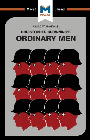 Analysis of Christopher R. Browning's Ordinary Men, Reserve Police Battalion 101 and the Final Solution in Poland