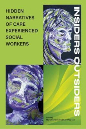 Insiders Outsiders: Hidden Narratives of Care Expereinced Social Workers