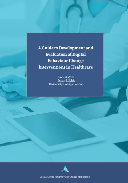 Book cover of: Guide to Development and Evaluation of Digital Behaviour Change Interventions in Healthcare. By: West, Robert