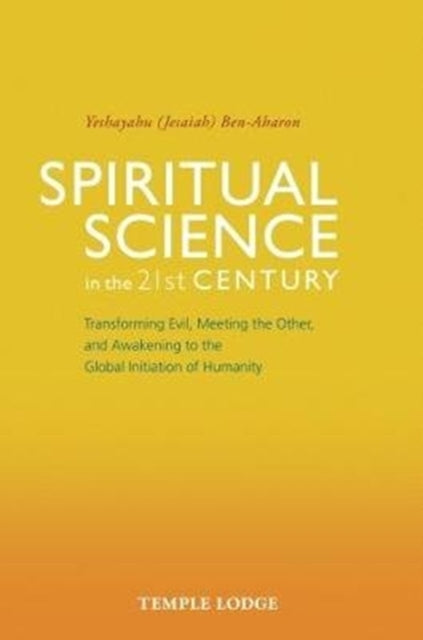 Book cover of: Spiritual Science in the 21st Century. By: Yeshayahu BEN-AHARON