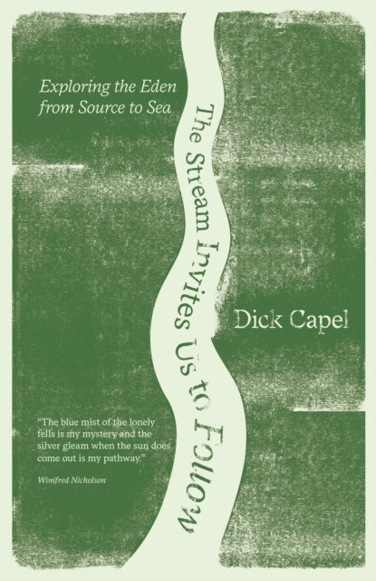 Stream Invites us to Follow, Exploring the Eden from Source to Sea 9781912235841 Dick Capel