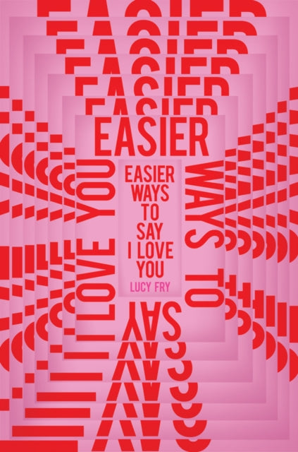 Book cover of: Easier Ways to Say I Love You. By: Lucy Fry