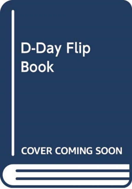 Book cover of: D-Day Flip Book. By: Imperial War Museum