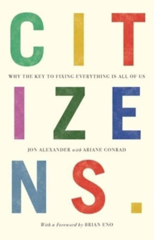 Citizens, Why the Key to Fixing Everything is All of Us