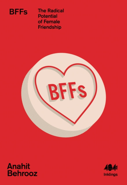 BFFs, The Radical Potential of Female Friendship 9781912489725 Anahit Behrooz