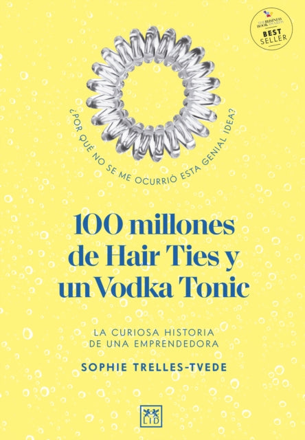 Book cover of: 100 Million Hair Ties and a Vodka Tonic. By: Sophie Trelles-Tvede Sophie