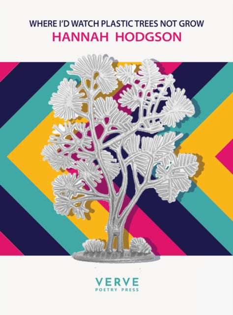 Book cover of: Where I'd Watch Plastic Trees Not Grow. By: Hannah Hodgson
