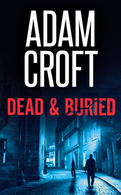 Book cover of: Dead & Buried. By: Adam Croft