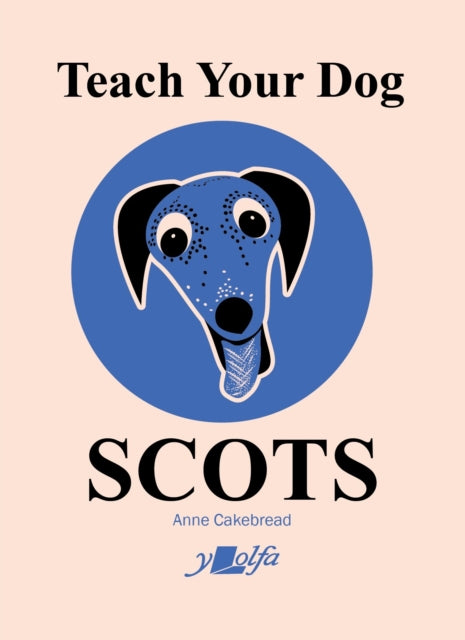 Book cover of: Teach Your Dog Scots. By: Anne Cakebread