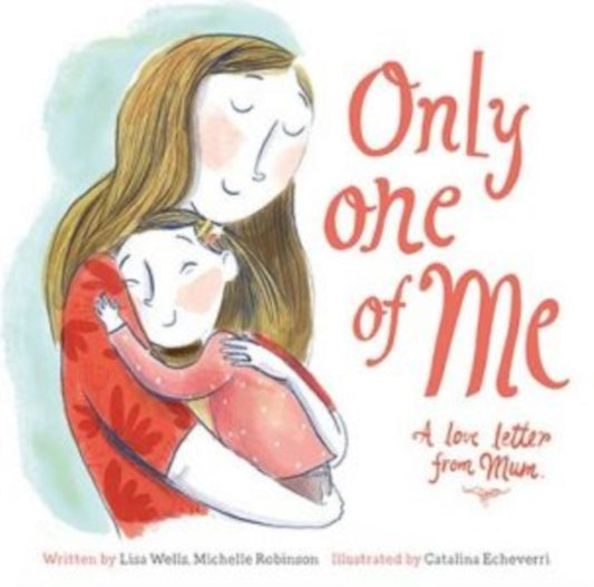 Book cover of: Only One of Me - A Love Letter from Mum. By: Lisa Wells