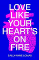 Book cover of: Love Like Your Heart's On Fire. By: Sally-Anne Lomas