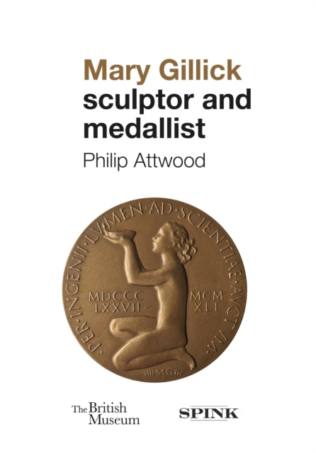 Book cover of: Mary Gillick: Sculptor and Medallist. By: Phillip Attwood