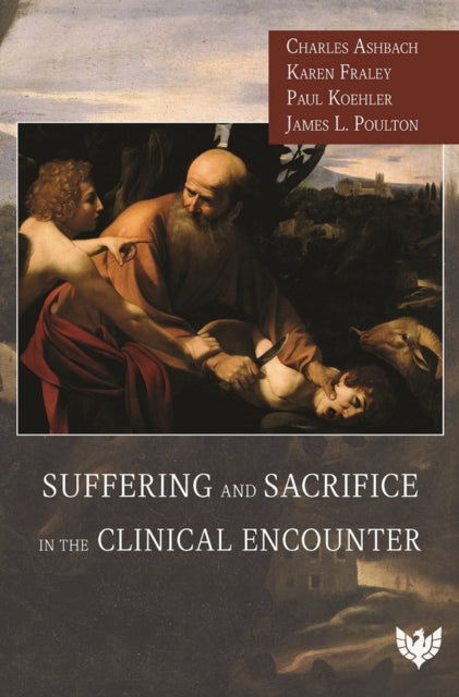 Book cover of: Suffering and Sacrifice in the Clinical Encounter. By: Charles Ashbach
