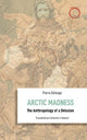 Book cover of: Arctic Madness – The Anthropology of a Delusion. By: Pierre Déléage