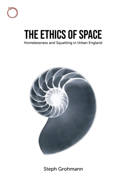 Book cover of: Ethics of Space – Homelessness and Squatting in Urban England. By: Steph Grohmann