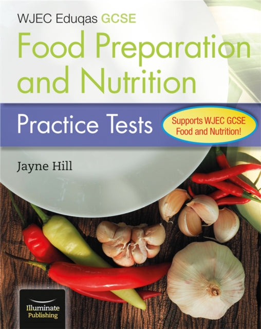 Book cover of: WJEC Eduqas GCSE Food Preparation and Nutrition: Practice Tests. By: Jayne Hill