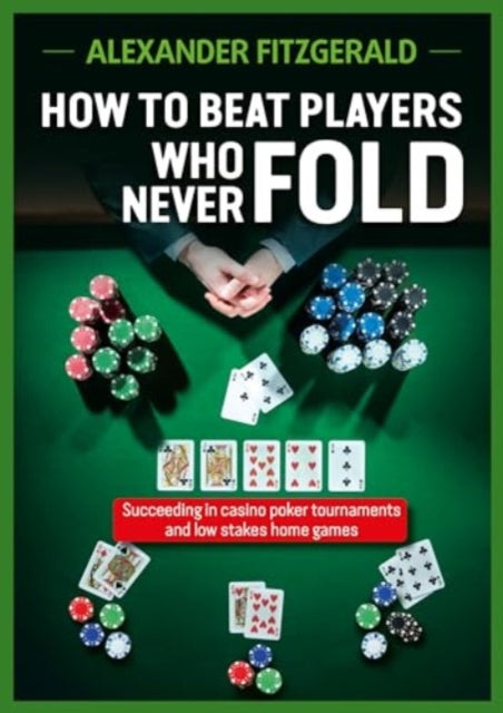 Book cover of: How to Beat Players Who Never Fold. By: Alexander Fitzgerald
