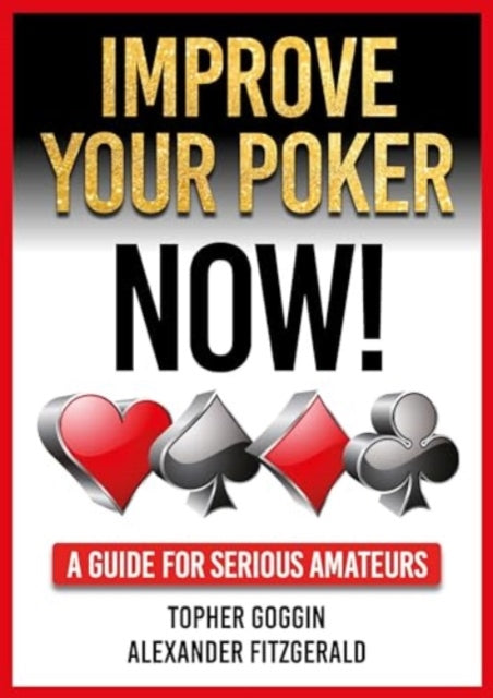 Book cover of: Improve Your Poker - Now!. By: Topher Goggin