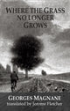 Book cover of: Where the Grass no longer Grows. By: Georges Magnane