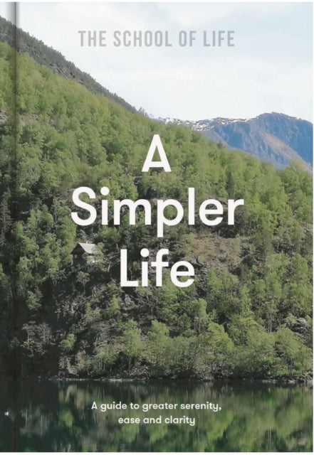 Simpler Life, a guide to greater serenity, ease, and clarity 9781912891689 The School Life of School The