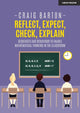 Book cover of: Reflect, Expect, Check, Explain: Sequences and behaviour to enable mathematical thinking in the classroom. By: Craig Barton