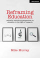 Book cover of: Reframing Education: Radically rethinking perspectives on education in the light of research. By: Mike Murray