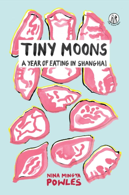 Tiny Moons, A Year of Eating in Shanghai