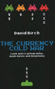 Book cover of: Currency Cold War. By: BIRCH