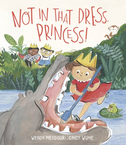 Book cover of: Not in That Dress, Princess!. By: Wendy Meddour