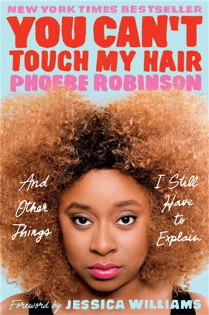 Book cover of: You Can't Touch My Hair. By: Phoebe Robinson