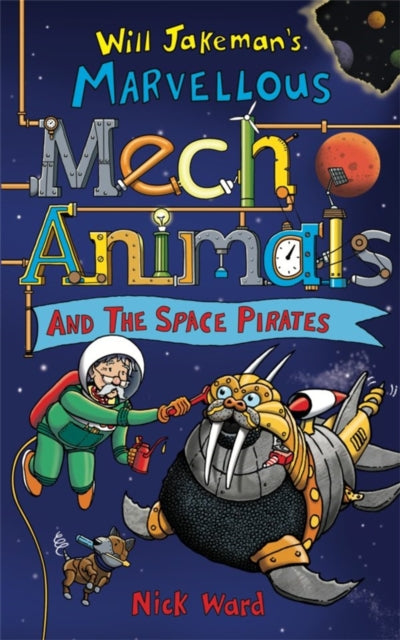 Book cover of: Jakeman's Marvellous Mechanimals and the Space Pirates. By: Nick Ward