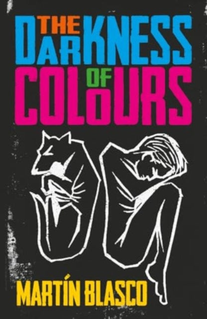 DARKNESS OF COLOURS 9781913109332 Martin Blasco; Claire Storey